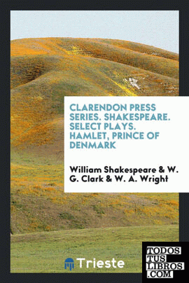 Clarendon Press Series. Shakespeare. Select Plays. Hamlet, Prince of Denmark