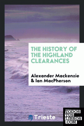The history of the Highland clearances. [2d ed., altered and rev.] With a new introd. by Ian MacPherson