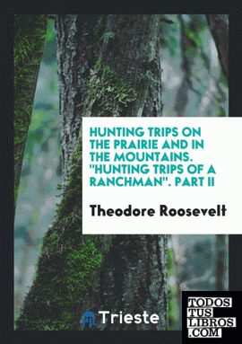 Hunting Trips on the Prairie and in the Mountains