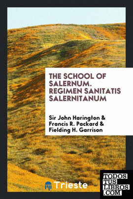 The School of Salernum. Regimen Sanitatis Salernitanum