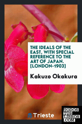 The ideals of the East, with special reference to the art of Japan