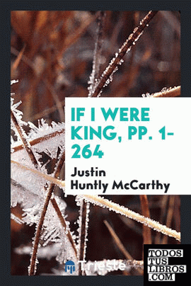 If I Were King, pp. 1-264