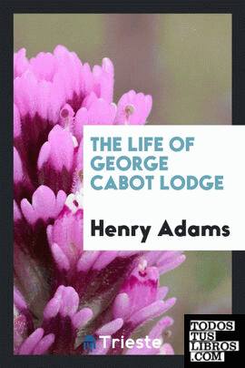 The Life of George Cabot Lodge