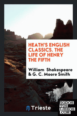 Heath's English Classics. The Life of Henry the Fifth