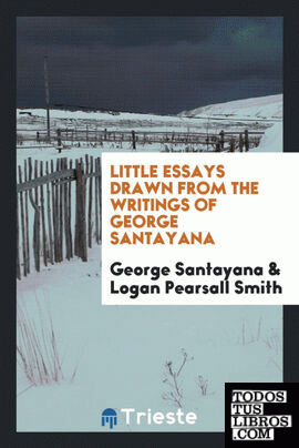 Little essays drawn from the writings of George Santayana