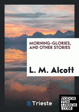 Morning-Glories, and Other Stories