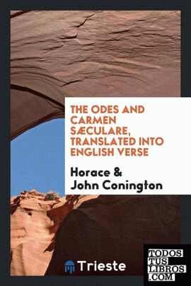 The Odes and Carmen Sæculare, Translated into English Verse