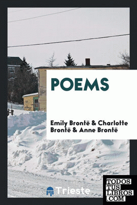 Poems by Charlotte, Emily and Anne Brontë, Now for the First Time Printed
