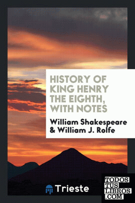 History of King Henry the Eighth, with Notes