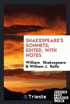 Shakespeare's Sonnets; Edited, with Notes