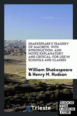 Shakespeare's Tragedy of Macbeth. With Introduction, and Notes Explanatory and Critical