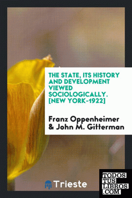 The State, its history and development viewed sociologically;