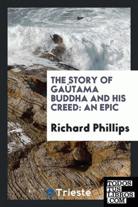 The Story of Gaútama Buddha and His Creed