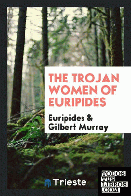The Trojan women of Euripides;