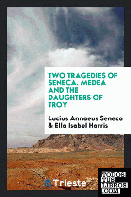 Two tragedies of Seneca, Medea and The daughters of Troy