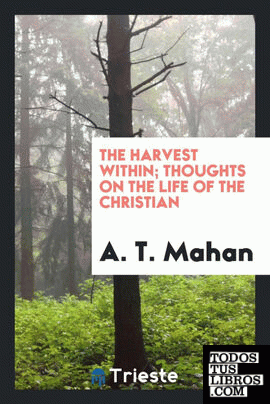 The harvest within; thoughts on the life of the Christian