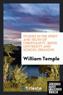 Studies in the Spirit and Truth of Christianity, Being University and School Sermons
