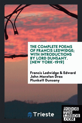 The complete poems of Francis Ledwidge; with introductions by Lord Dunsany