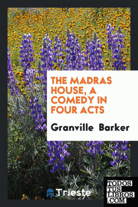 The Madras house, a comedy in four acts