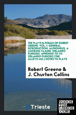 The Plays & Poems of Robert Greene. Vol. I