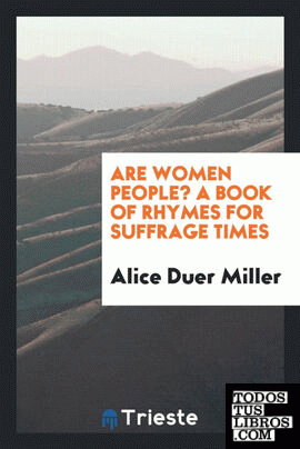 Are women people? A book of rhymes for suffrage times