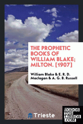 The prophetic books of William Blake; Milton