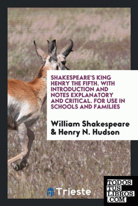 Shakespeare's King Henry the Fifth. With introduction and notes explanatory and critical. For use in schools and families