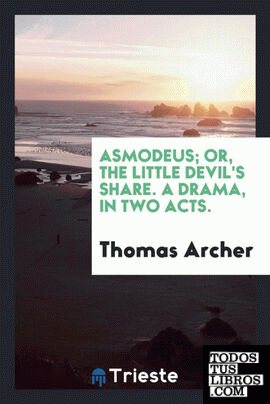 Asmodeus; or, The little devil's share. A drama, in two acts.