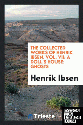 The Collected Works of Henrik Ibsen. Vol. VII