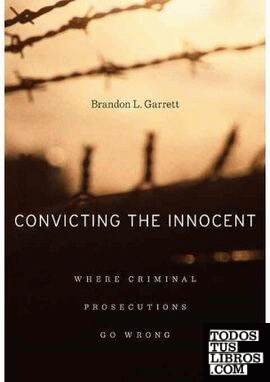 Convicting the Innocent : Where Criminal Prosecutions Go Wrong