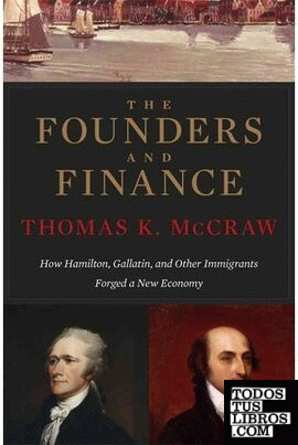 The Founders and Finance & 8211; How Hamilton, Gallatin, and Other Immigrants Fo