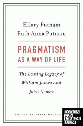 Pragmatism as a Way of Life - The Lasting Legacy of William James and John Dewey