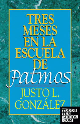 Tres Meses En La Escuela de Patmos, Por Justo L. Gonz Lez