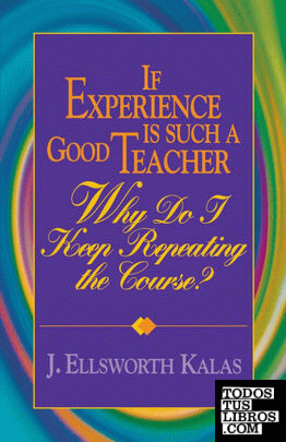 If Experience Is Such a Good Teacher, Why Do I Keep Repeating the Course? with Study Guide