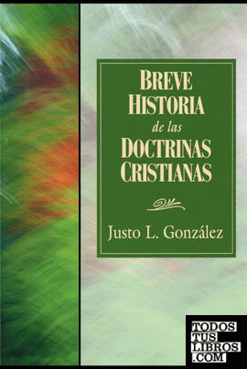 Breve Historia de las Doctrinas Cristianas = A Concise History of Christian Doctorine