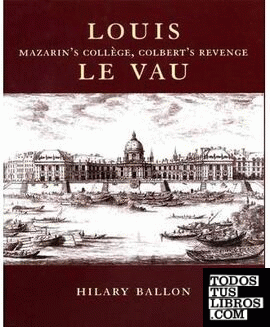 LE VAU: LOUIS LE VAU. MAZARIN'S COLLEGE, COLBERT'S REVENGE