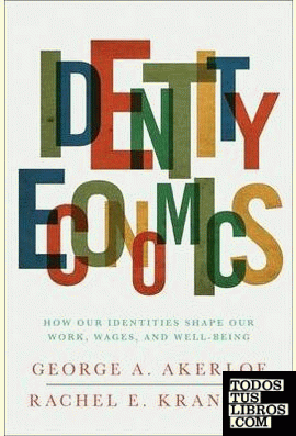 IDENTITY ECONOMICS: HOW OUR IDENTITIES SHAPE OUR WORK, WAGES, AND WELL-BEING