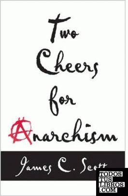 Two Cheers for Anarchism & 8211; Six Easy Pieces on Autonomy, Dignity, and Meani