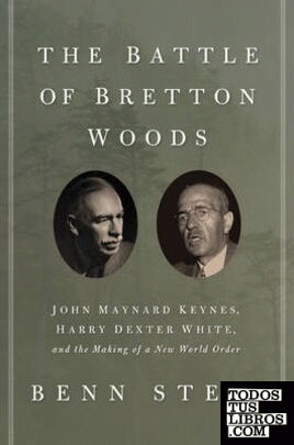 The Battle of Bretton Woods & 8211; John Maynard Keynes, Harry Dexter White, and