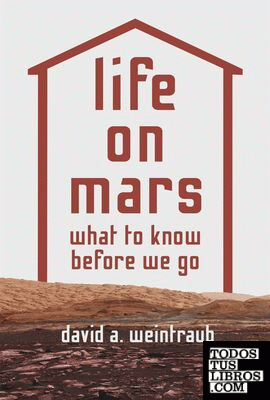 Life on Mars : What to Know Before We Go