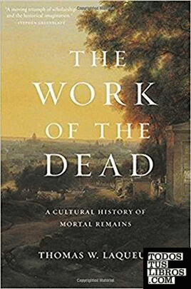 The Work of the Dead : A Cultural History of Mortal Remains
