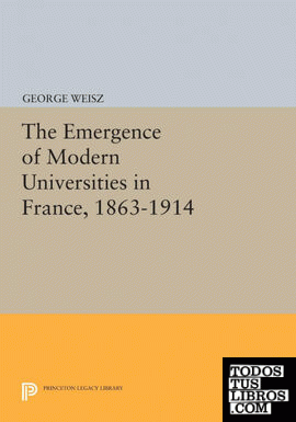 The Emergence of Modern Universities In France, 1863-1914