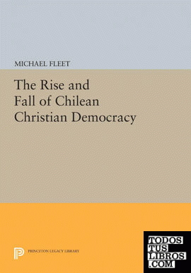 The Rise and Fall of Chilean Christian Democracy
