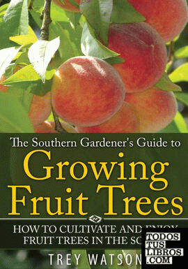 The Southern Gardener's Guide to Growing Fruit Trees in The South