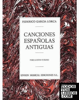 PARA CANTO Y PIANO CANCIONES ESPAÑOLAS ANTIGUAS/ GARCIA LORCA PARA CANTO Y PIANO CANCIONES ESPAÑOLAS ANTIGUAS/ GARCIA LORCA