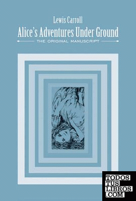 Alice's adventures under ground - The original manuscript