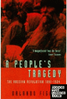 A People's Tragedy: Russian Revolution 1891-1924