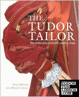Tudor Tailor, The - Reconstructing Sixteenth-Century Dress