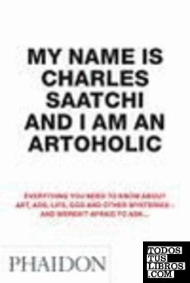 MY NAMES IS CHARLES SAATCHI AND I AM AN