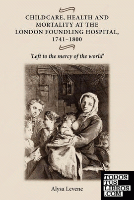 Childcare, Health and Mortality in the London Foundling Hospital, 1741 1800